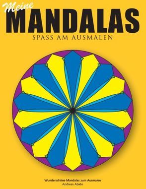 Meine Mandalas – Spass am Ausmalen – Wunderschöne Mandalas zum Ausmalen von Abato,  Andreas