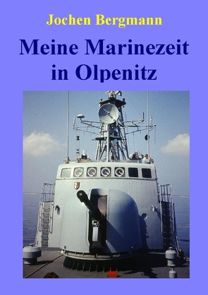 Meine Marinezeit in Olpenitz von Bergmann,  Jochen