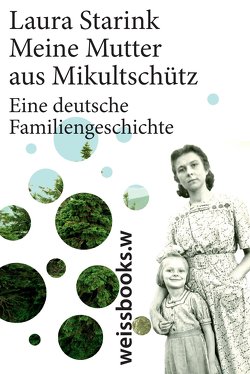 Meine Mutter aus Mikultschütz von Holberg,  Marianne, Hüsmert,  Waltraud, Louwes,  Annaleen, Starink,  Laura