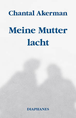 Meine Mutter lacht von Akerman,  Chantal, Steinitz,  Claudia