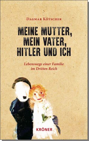 Meine Mutter, mein Vater, Hitler und ich von Kötscher,  Dagmar