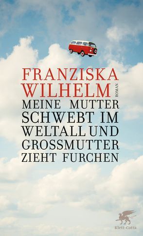 Meine Mutter schwebt im Weltall und Großmutter zieht Furchen von Wilhelm,  Franziska