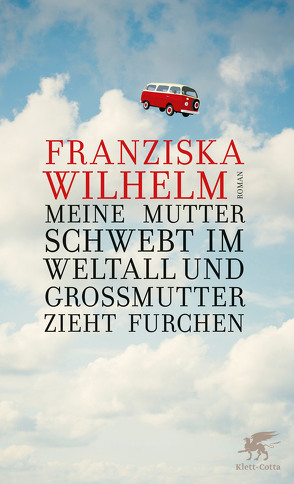 Meine Mutter schwebt im Weltall und Großmutter zieht Furchen von Wilhelm,  Franziska