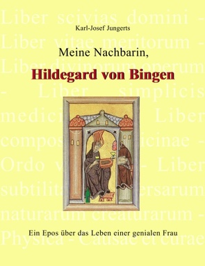 Meine Nachbarin, Hildegard von Bingen von Jungerts,  Karl-Josef