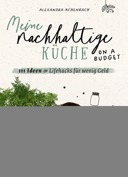 Meine nachhaltige Küche – on a budget von Achenbach,  Alexandra