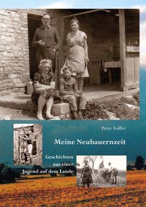 Meine Neubauernzeit von Feiffer,  Peter