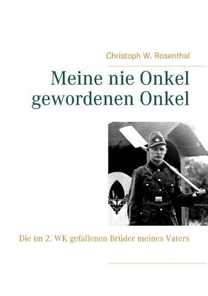 Meine nie Onkel gewordenen Onkel von Rosenthal,  Christoph W.