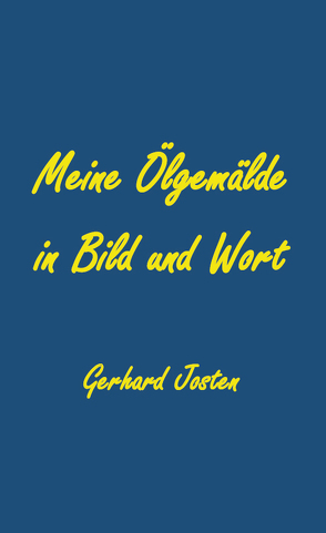 Meine Ölgemälde in Bild und Wort von Josten,  Gerhard