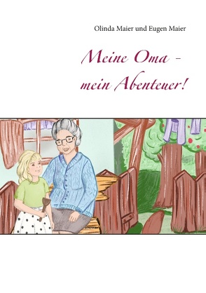 Meine Oma – mein Abenteuer! von Maier,  Eugen, Maier,  Olinda