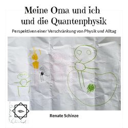 Meine Oma und ich und die Quantenphysik von Kessel,  Ursula, Schinze,  Renate