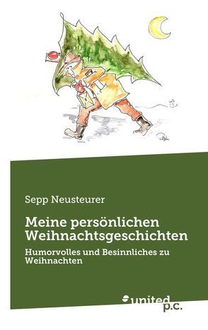 Meine persönlichen Weihnachtsgeschichten von Neusteurer,  Sepp