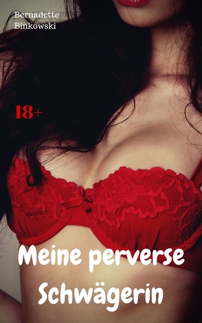 Meine perverse Schwägerin von Binkowski,  Bernadette