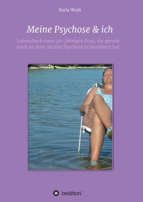 Meine Psychose & ich von Weiß,  Karla