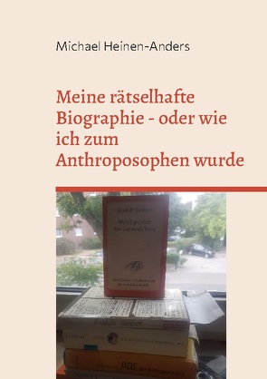 Meine rätselhafte Biographie – oder wie ich zum Anthroposophen wurde von Heinen-Anders,  Michael