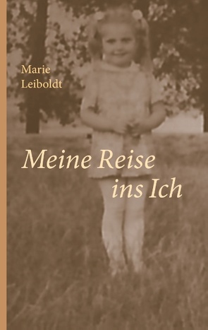 Meine Reise ins Ich von Leiboldt,  Marie