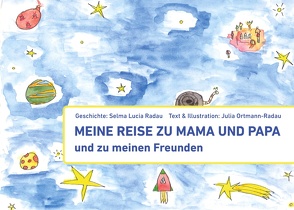 Meine Reise zu Mama und Papa und zu meinen Freunden von Ortmann-Radau,  Julia, Radau,  Selma Lucia