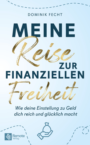 Meine Reise zur finanziellen Freiheit von Fecht,  Dominik