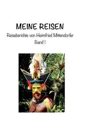 Meine Reisen 1 von Mittendorfer,  Heimfried