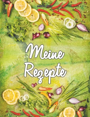 Meine Rezepte (Notizbuch für Lieblingsrezepte) von Mirko,  Reeh