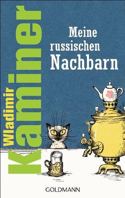 Meine russischen Nachbarn von Kaminer,  Wladimir, Konstantinov,  Vitali P.