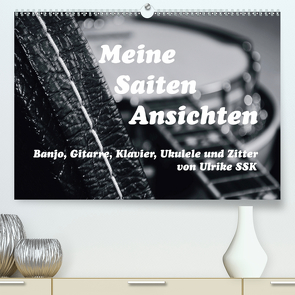 Meine Saiten Ansichten – Banjo, Gitarre, Klavier, Ukulele und Zitter von Ulrike SSK (Premium, hochwertiger DIN A2 Wandkalender 2021, Kunstdruck in Hochglanz) von SSK,  Ulrike