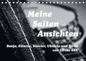 Meine Saiten Ansichten – Banjo, Gitarre, Klavier, Ukulele und Zitter von Ulrike SSK (Tischkalender 2022 DIN A5 quer) von SSK,  Ulrike