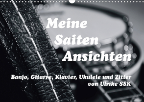 Meine Saiten Ansichten – Banjo, Gitarre, Klavier, Ukulele und Zitter von Ulrike SSK (Wandkalender 2021 DIN A3 quer) von SSK,  Ulrike