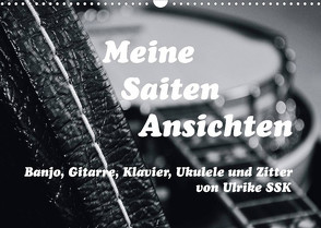 Meine Saiten Ansichten – Banjo, Gitarre, Klavier, Ukulele und Zitter von Ulrike SSK (Wandkalender 2022 DIN A3 quer) von SSK,  Ulrike