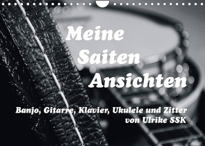 Meine Saiten Ansichten – Banjo, Gitarre, Klavier, Ukulele und Zitter von Ulrike SSK (Wandkalender 2022 DIN A4 quer) von SSK,  Ulrike