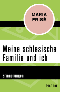 Meine schlesische Familie und ich von Frisé,  Maria