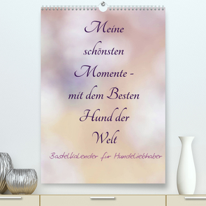 Meine schönsten Momente – mit dem Besten Hund der Welt – Bastelkalender (Premium, hochwertiger DIN A2 Wandkalender 2022, Kunstdruck in Hochglanz) von Riedel,  Tanja