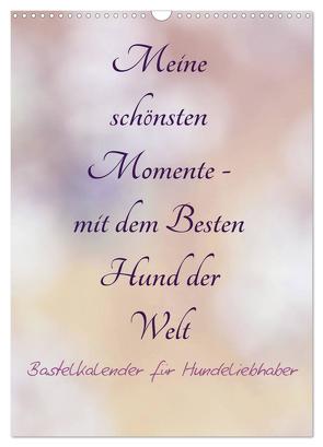 Meine schönsten Momente – mit dem Besten Hund der Welt – Bastelkalender (Wandkalender 2024 DIN A3 hoch), CALVENDO Monatskalender von Riedel,  Tanja