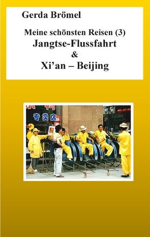 Meine schönsten Reisen (3) Jangtse-Flussfahrt & Xi’an – Beijing von Brömel,  Gerda