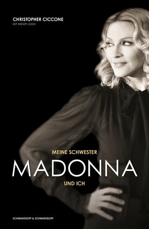 Meine Schwester Madonna und ich von Ciccone,  Christopher, Lampe,  Madeleine, Leigh,  Wendy, Wortmann,  Thorsten