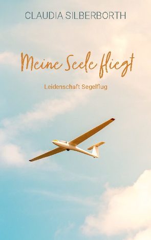 Meine Seele fliegt von Silberborth,  Claudia