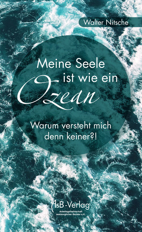 Meine Seele ist wie ein Ozean – Warum versteht mich denn keiner?! von Nitsche,  Walter