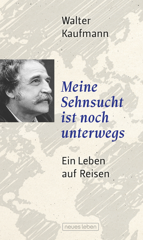 Meine Sehnsucht ist noch unterwegs von Kaufmann,  Walter