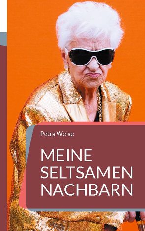 Meine seltsamen Nachbarn von Weise,  Petra