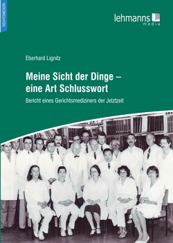 Meine Sicht der Dinge – eine Art Schlusswort von Lignitz,  Eberhard