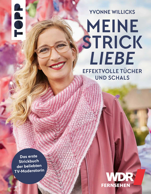 Meine Strickliebe – Effektvolle Tücher und Schals von Willicks,  Yvonne