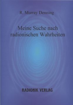 Meine Suche nach radionischen Wahrheiten von Denning,  R Murray