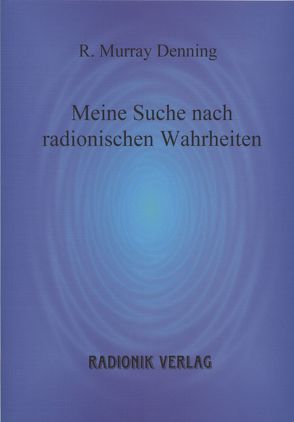 Meine Suche nach radionischen Wahrheiten von Denning,  R Murray