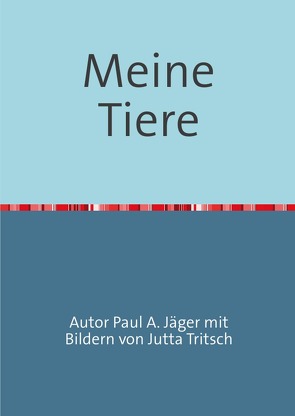 Meine Tiere von Jäger/Tritsch,  Paul/Jutta