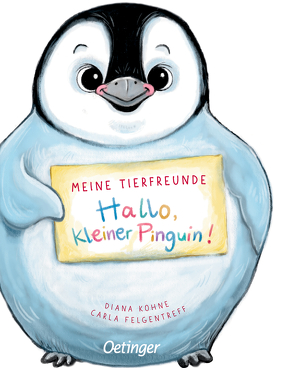 Meine Tierfreunde. Hallo, kleiner Pinguin! von Felgentreff,  Carla, Kohne,  Diana