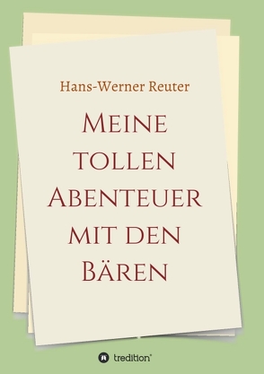 Meine tollen Abenteuer mit den BÄREN von Koray,  Nic, Reuter,  Hans-Werner