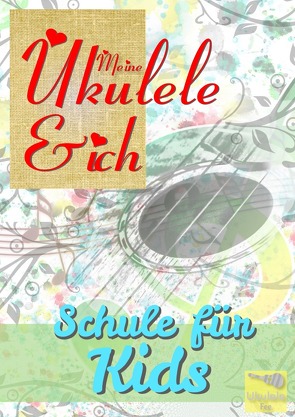 Meine Ukulele und ich – Schule für Kids von Grafeneder,  Gabriela