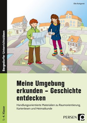 Meine Umgebung erkunden – Geschichte entdecken von Buttgereit,  Elke