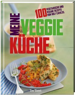 Meine Veggie-Küche von Caviezel,  Rolf