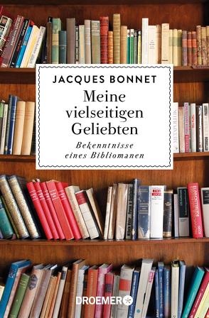 Meine vielseitigen Geliebten von Bonnet,  Jacques, Liebl,  Elisabeth