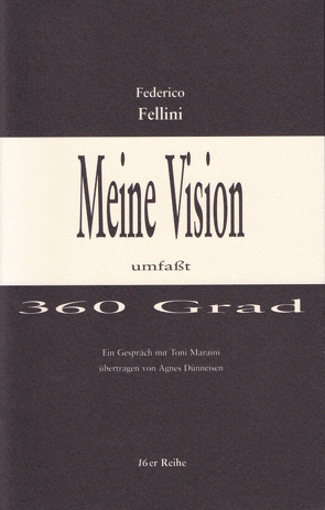 Meine Vision umfasst 360 Grad von Dünneisen,  Toni, Fellini,  Federico, Leyn,  Urs van der, Maraini,  Toni